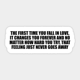 the first time you fall in love, it changes you forever Sticker